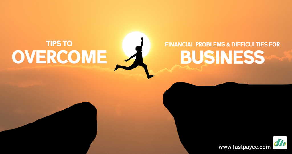 Tips to overcome financial problems and difficulties for business