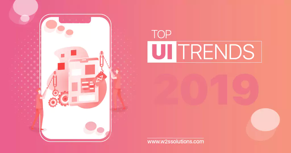 Why should you follow the top UI trends and redesign mobile apps in 2019?