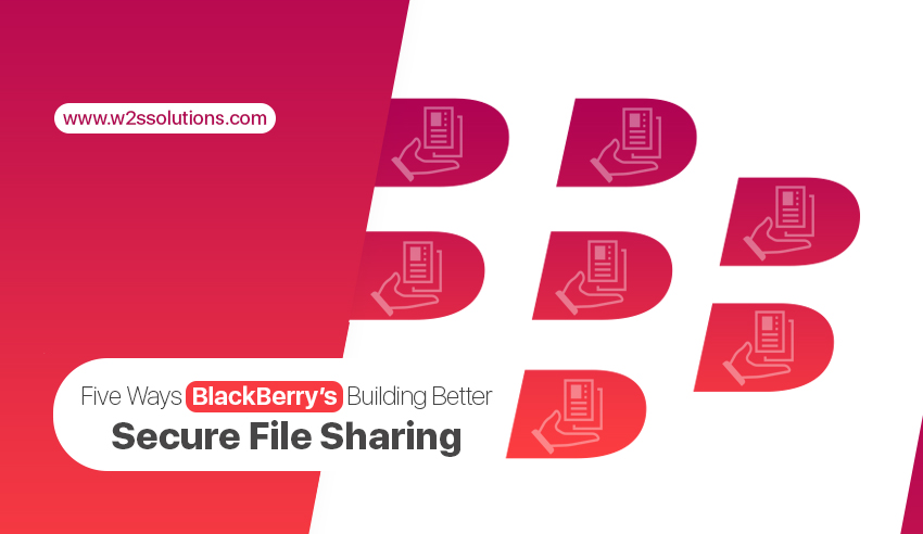 Five Ways BlackBerry is Building Better Secure File Sharing