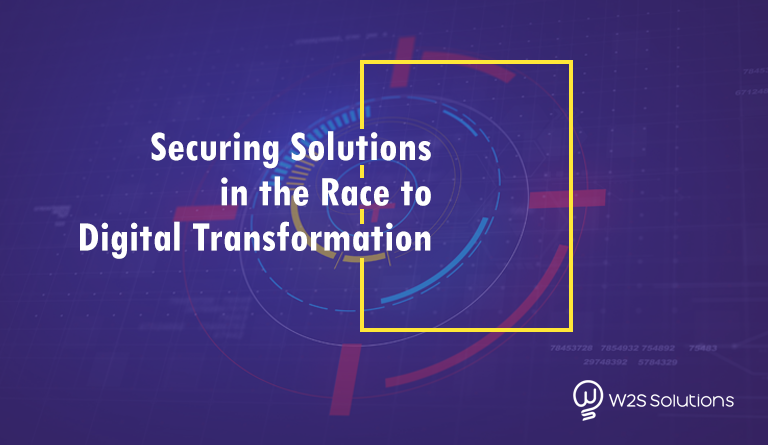 Securing Solutions in the Race to Digital Transformation