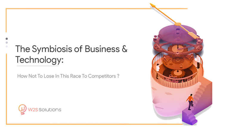 The Symbiosis of Business and Technology: How Not To Lose In This Race To Competitors