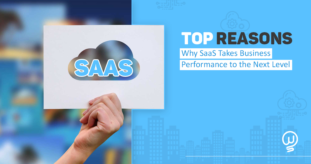Top Reasons Why SaaS Takes Business Performance to the Next Level