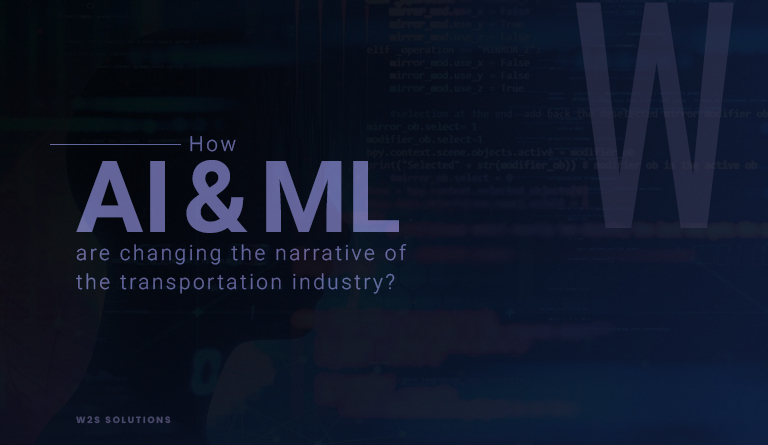 How Artificial Intelligence(AI) & Machine Learning(ML) are changing the narrative of the transportation industry?