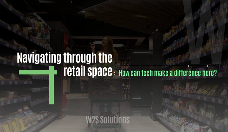 Navigating through the retail space: How can tech make a difference here?