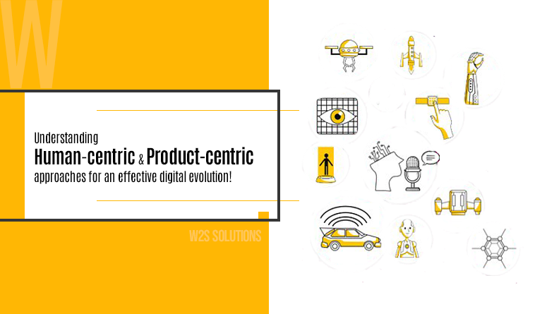 Understanding human-centric and product-centric approaches for an effective digital evolution!