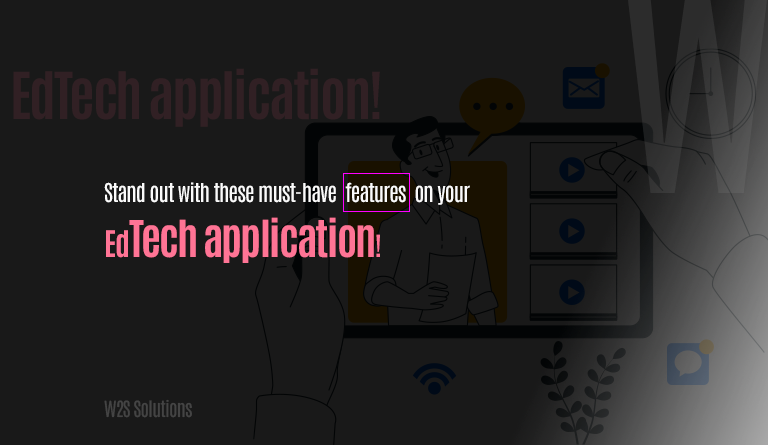 Stand out with these must-have features on your EdTech application!