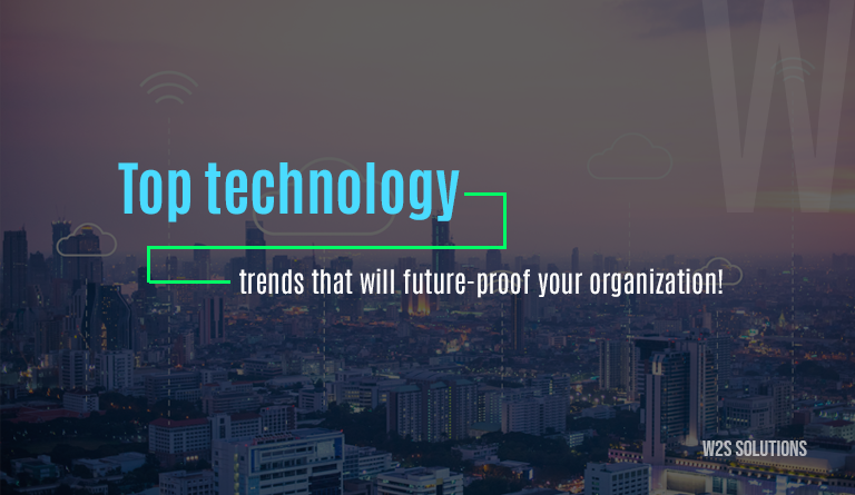 Top Technology Trends That Will Future-Proof Your Organization!