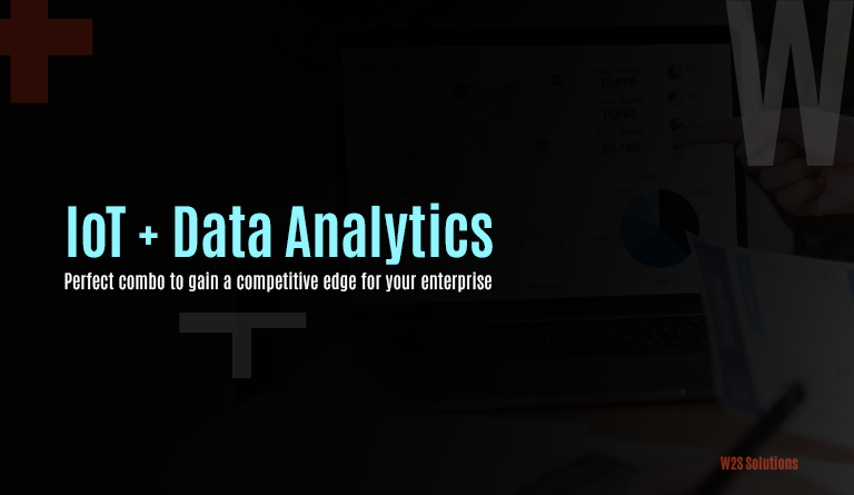 IoT + Data Analytics – Perfect combo to gain a competitive edge for your enterprise